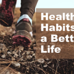 Healthy Lifestyle Habits for a Better and Happier Life